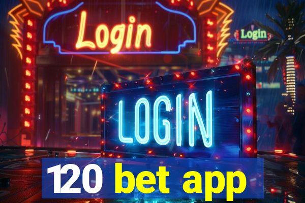 120 bet app